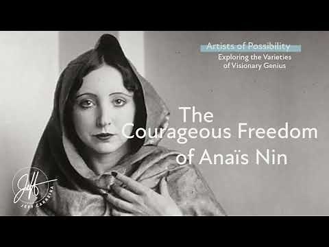 The Courageous Freedom of Anais Nin | The Artists of Possibility Lecture Series
