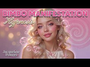 Bimbo Manifestation Hypnosis | Jacqueline Powers Hypnosis
