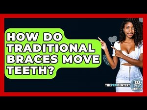 How Do Traditional Braces Move Teeth? - The Pro Dentist