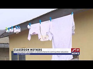 Classroom Mothers: Giving pregnant schoolgirls a second chance to continue their education