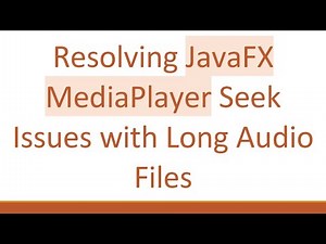 Resolving JavaFX MediaPlayer Seek Issues with Long Audio Files