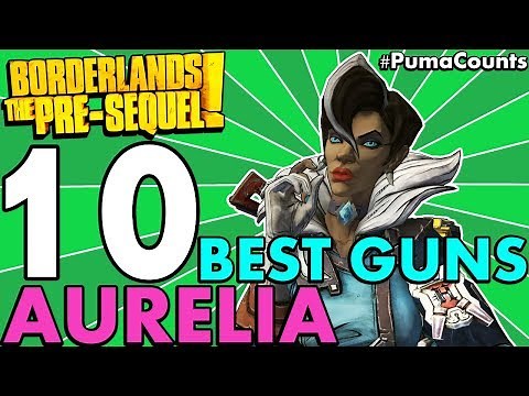 Top 10 Best Guns and Weapons for Aurelia the Baroness in Borderlands: The Pre-Sequel! #PumaCounts