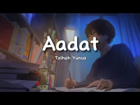 Talhah Yunus - Aadat (lyrics)