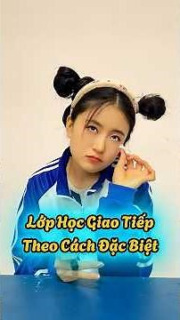 Lớp học giao tiếp theo cách đặc biệt #shortvideo