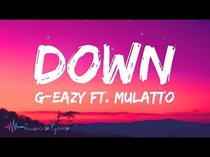 G-Eazy - Down (Lyrics) feat. Mulatto
