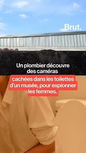 Un plombier découvre des caméras cachées dans les toilettes d’un musée, pour espionner les femmes. | Brut