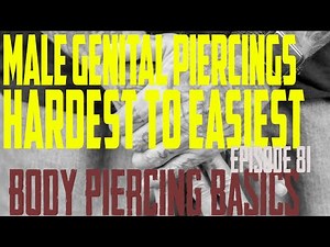 Male Genital Piercings Hardest to Easiest to Heal - Body Piercing Basics EP81