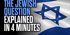 The Jewish Question Explained in four Minutes
