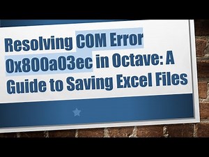 Resolving COM Error 0x800a03ec in Octave: A Guide to Saving Excel Files