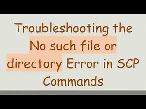 Troubleshooting the No such file or directory Error in SCP Commands