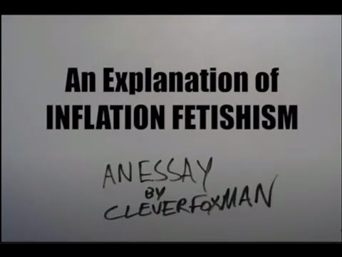 An explanation of inflation fetishism. AN ESSAY {ARCHIVED CLEVERMANFOX}