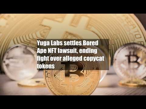 Yuga Labs settles Bored Ape NFT lawsuit, ending fight over alleged copycat tokens