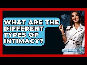 What Are The Different Types Of Intimacy? - Psychological Clarity