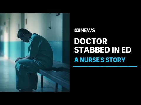 Doctor stabbed in ED: a nurse tells the story | ABC News