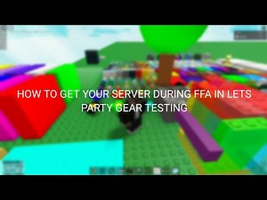 how to get any server in lets party gear testing (during free for all)