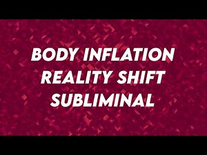Body Inflation Reality Shift Subliminal