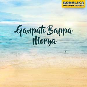 Gajanana Shri Ganaraya, Aadi Vandu Tuj Moraya, Ganpati Bappa Morya! | Sonalika Tractors India