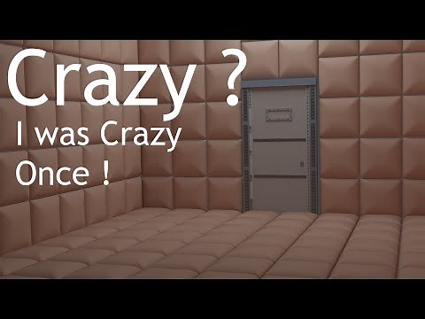Crazy? I was crazy once!