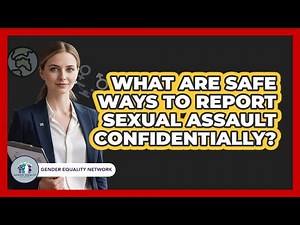 What Are Safe Ways To Report Sexual Assault Confidentially? - Gender Equality Network