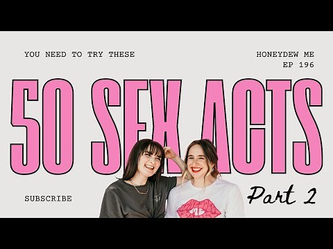 50 Sex Acts To Try In 2025 (Part 2) | Honeydew Me: A Sex Advice Podcast | EP. 196