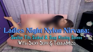 Ladies Night Nylon Nirvana: Swollen Tits Sucked & Sexy Kissing Scenes - Sexy Slyy & TerraMizu - WMV 720 HD | Clips4sale