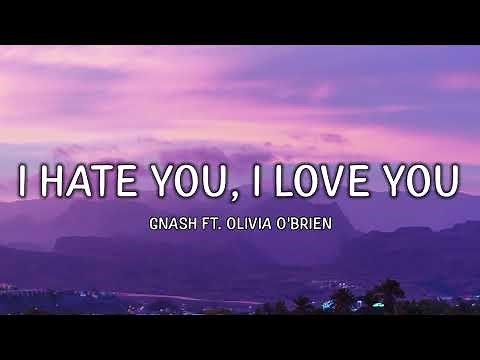 gnash - i hate u, i love u (Lyrics) (ft. Olivia o'brien)