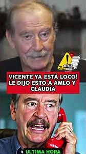 VICENTE HAS LOST IT! HE SAID THIS TO AMLO AND CLAUDIA