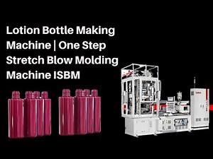 Lotion Bottle Making Machine | One Step PET stretch blow Molding Machine ISBM