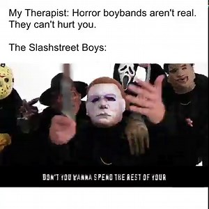 My Therapist: Horror boybands aren't real. They can't hurt you. The Slashstreet Boys: | The Merkins