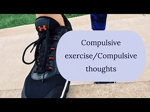 Compulsive exercise/Compulsive thoughts