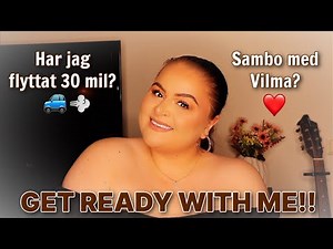 HAR JAG FLYTTAT?? SAMBO?? - GET READY WITH ME!!