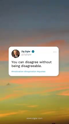 You can disagree without being disagreeable. | Zig Ziglar