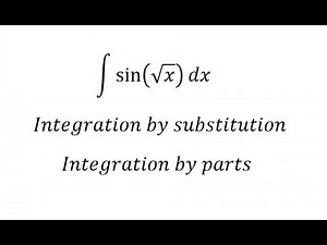 Calculus Help: Integral of sin⁡(√x)dx - Integration by substitution and parts