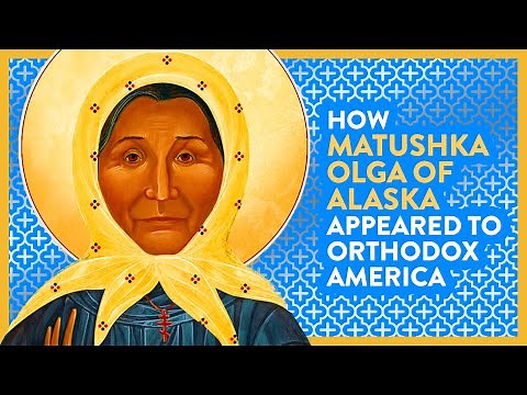 How Matushka Olga of Alaska was Revealed as a Saint