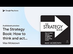 The Strategy Book: How to think and act… by Max Mckeown · Audiobook preview