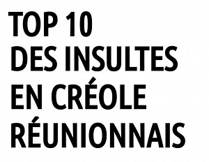 TOP 10 des insultes en créole réunionnais (et leurs traductions) | Créole Forever