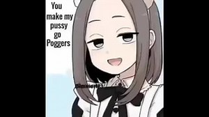 You make my pussy go Poggers - iFunny