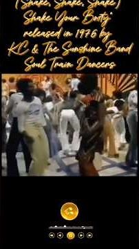 (Shake, Shake, Shake) Shake Your Booty" released in 1976 by KC & The Sunshine BandSoul Train Dancers