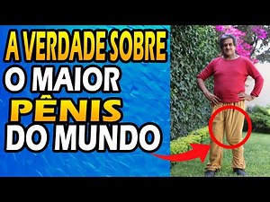 MAIOR PÊNIS DO MUNDO (48 CM): A Verdade de Como Ele Conseguiu Aumentar o Tamanho do Pênis