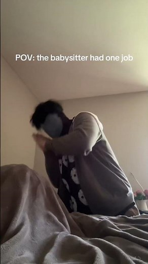 POV: the babysitter had one job