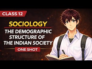 Class 12 Sociology | The Demographic Structure of Indian Society (One Shot) 🔥 | Full Explanation