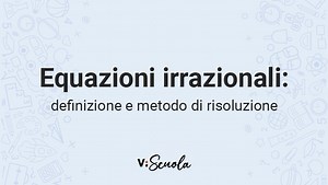 Equazioni irrazionali: cosa sono e come si risolvono