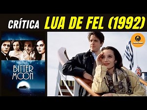 CRÍTICA DO FILME - LUA DE FEL (1992) - Clássico de Roman Polanski