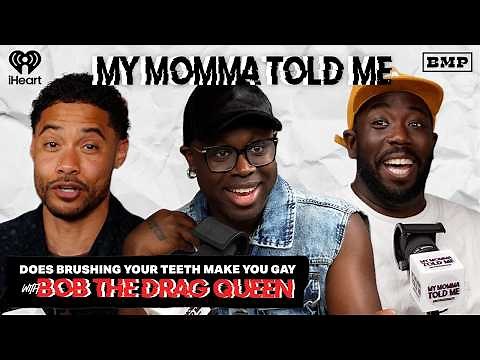 S6 Ep 40: Does Brushing Your Teeth Make You Gay (with Bob the Drag Queen) | MY MOMMA TOLD ME