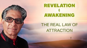 Revelation & Awakening: The Real Law of Attraction. | Deepak Chopra