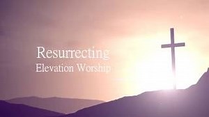 Elevation Worship - Resurrecting