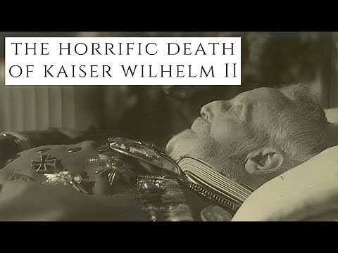 The HORRIFIC Death Of Kaiser Wilhelm II - The Last Emperor Of Germany
