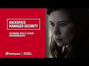 Rackspace Managed Security: Securing Multi Cloud Environments