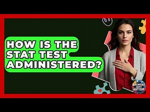 How Is The STAT Test Administered? - Answers About Autism