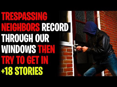 TRESPASSING Neighbors Record Footage Through Our Windows And Then Try To Get In